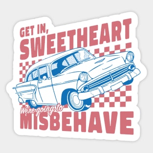 Get In Sweetheart, We're Going To Misbehave! by Tobe Fonseca Sticker